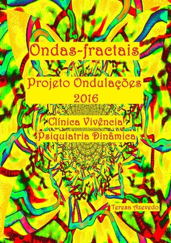 Ondas Fractais: Projeto Ondulações 2016 - Clínica Vivência Psiquiatria Dinâmica, de Teresa Azevedo. Série Não aplicável Editora Clube de Autores, capa mole, edição 1 em português, 2017