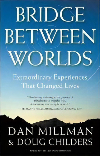 Bridge Between Worlds : Extraordinary Experiences That Changed Lives, De Dan Millman. Editorial H J  Kramer, Tapa Blanda En Inglés, 2009