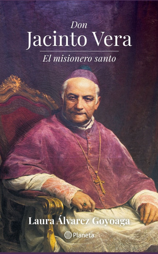 Don Jacinto Vera. El Misionero Santo. - Laura Álvarez Goyoag