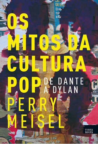 Mitos Da Cultura Pop, Os - De Dante A Dylan, De Meisel, Perry. Editora Tinta Negra, Capa Mole, Edição 1ª Edição - 2015 Em Português