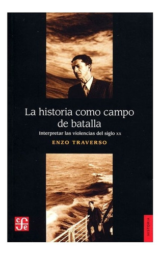 La Historia Como Campo De Batalla. Enzo Traverso.