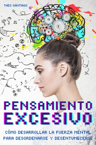 Libro: Pensamiento Excesivo: Cómo Desarrollar La Fuerza Ment