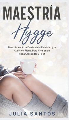 Libro Maestria Hygge : Descubra El Arte Danes De La Felic...