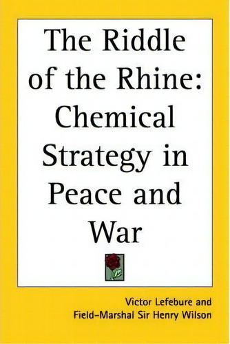 The Riddle Of The Rhine : Chemical Strategy In Peace And War, De Victor Lefebure. Editorial Kessinger Publishing Co, Tapa Blanda En Inglés