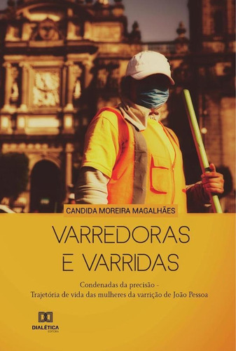 Varredoras E Varridas, De Cândida Moreira Magalhães. Editorial Dialética, Tapa Blanda En Portugués, 2021