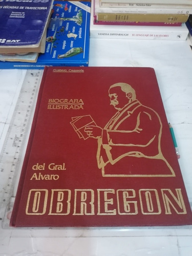 Biografía Ilustrada Del General Álvaro Obregón Gustavo