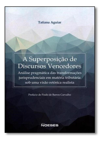 A superposição de discursos vencedores: análise pragmáti, de Tatiana Aguiar. Editora Noeses, capa mole em português