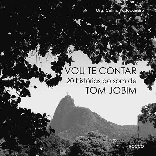 Vou te contar: Vinte histórias ao som de Tom Jobim, de  Portocarrero, Celina. Editora Rocco Ltda, capa mole em português, 2014