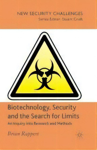 Biotechnology, Security And The Search For Limits : An Inquiry Into Research And Methods, De B. Rappert. Editorial Palgrave Macmillan, Tapa Blanda En Inglés