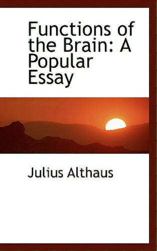 Functions Of The Brain: A Popular Essay, De Althaus, Julius., Vol. 1. Editorial Bibliobazaar, Tapa Blanda En Inglés