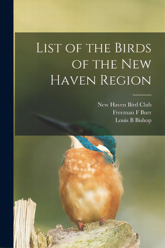 List Of The Birds Of The New Haven Region, De New Haven Bird Club. Editorial Legare Street Pr, Tapa Blanda En Inglés
