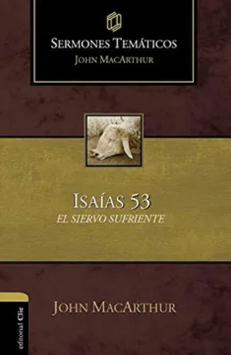 Isaias 53 El Siervo Sufriente - John Macarthur Clie