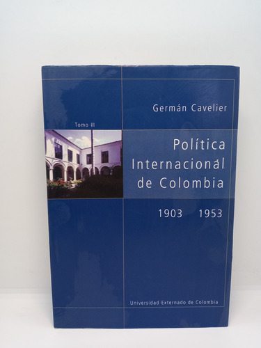 Política Internacional De Colombia - 1903 1953 - Tomo 3 