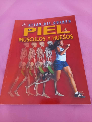 Atlas Del Cuerpo - Piel : Musculos Y Huesos