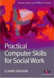 Practical Computer Skills For Social Work, De Claire Gregor. Editorial Sage Publications Ltd, Tapa Blanda En Inglés, 2006