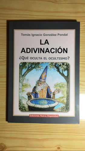 La Adivinacion, Que Oculta El Ocultismo - González Pondal