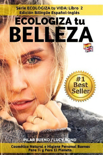 Ecologiza Tu Belleza : Edicion Bilingue Espanol-ingles: Cosmetica Natural E Higiene Personal Buen..., De Lucy Bond. Editorial Createspace Independent Publishing Platform, Tapa Blanda En Español