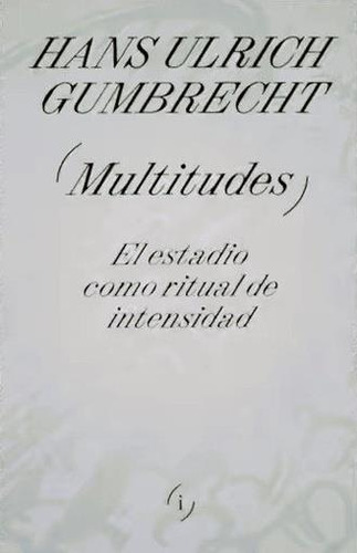 Multitudes - Gumbrecht, Hans Ulrich
