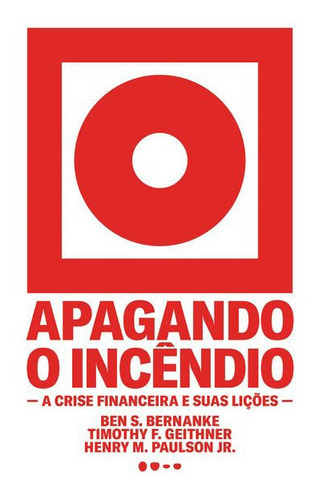 Apagando O Incêndio: A Crise Financeira E Suas Lições, De Bernanke, Ben S. Editora Todavia Editora, Capa Mole Em Português