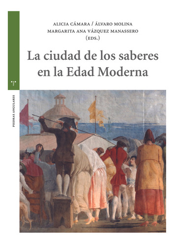 La Ciudad De Los Saberes En La Edad Moderna - Camara,alicia/