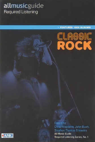 All Music Guide Required Listening : Classic Rock, De Chris Woodstra. Editorial Hal Leonard Corporation, Tapa Blanda En Inglés, 2008