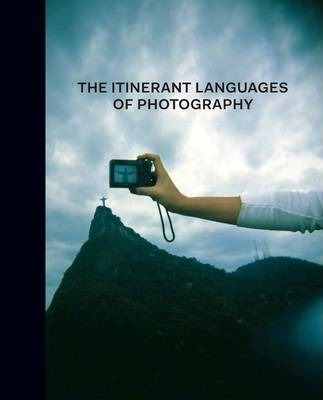 The Itinerant Languages Of Photography - Eduardo Cadava