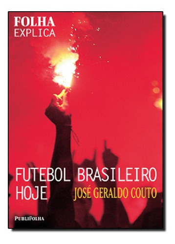 Futebol Brasileiro Hoje, De Jose Geraldo Couto. Editora Publifolha, Capa Mole Em Português