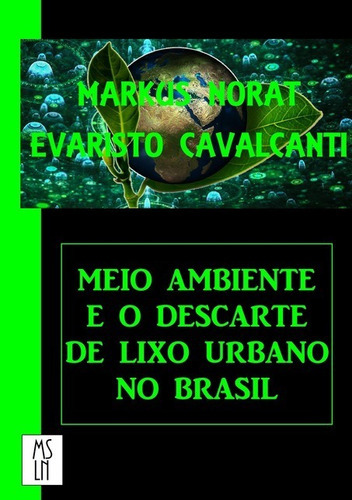 Meio Ambiente E O Descarte De Lixo Urbano No Brasil, De Markus Norat & Evaristo Cavalcanti. Série Não Aplicável, Vol. 1. Editora Clube De Autores, Capa Mole, Edição 1 Em Português, 2017