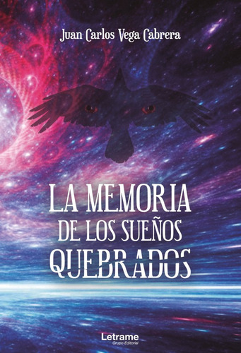 La Memoria De Los Sueños Quebrados, De Juan Carlos Vega Cabrera. Editorial Letrame, Tapa Blanda En Español, 2021