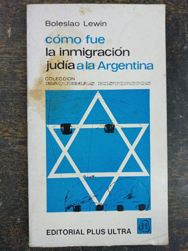 Como Fue La Inmigracion Judia A Argentina * Boleslao Lewin *