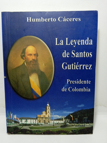 La Leyenda De Santos Gutiérrez - Presidente De Colombia 