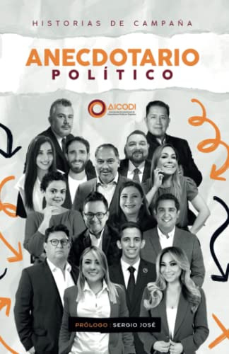 Anecdotario Político Aicodi: Historias De Campaña