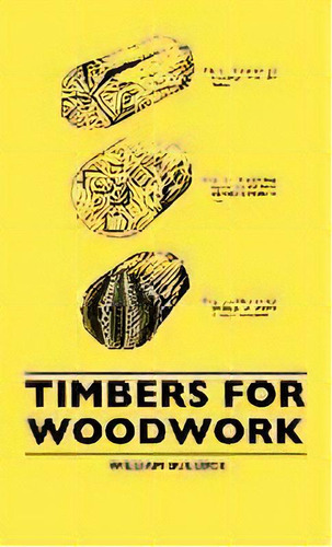 Timbers For Woodwork, De William Bullock. Editorial Read Books, Tapa Dura En Inglés