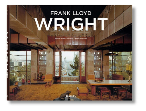 Frank Lloyd Wright. Bruce Brooks Pfeiffer. Taschen