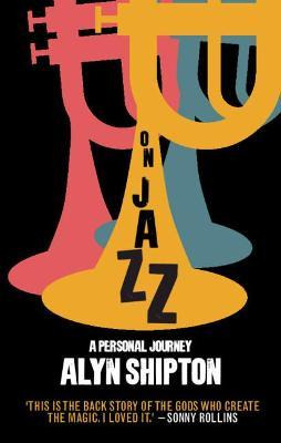 Libro On Jazz : A Personal Journey - Alyn Shipton