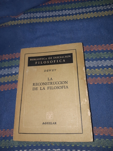 La Reconstrucción De La Filosofía. John Dewey