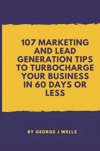 107 Marketing And Lead Generation Tips To Turbocharge Your Business In 60 Days Or Less, De Wells, George Johnstone. Editorial Independently Published, Tapa Blanda En Español