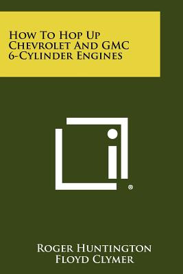 Libro How To Hop Up Chevrolet And Gmc 6-cylinder Engines ...