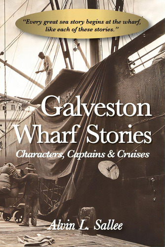Galveston Wharf Stories: Characters, Captains & Cruises, De Sallee, Alvin L.. Editorial Lightning Source Inc, Tapa Blanda En Inglés