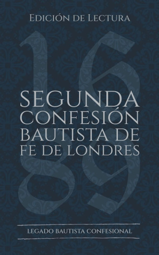 Libro: Segunda Confesión Bautista De Fe De Londres Edición