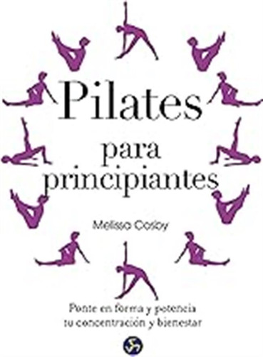 Pilates Para Principiantes. Ponte En Forma Y Potencia Tu Con