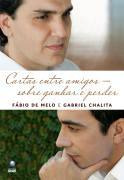 Livro Cartas Entre Amigos / Sobre Ganhar E Perder - Fabio De Melo / Gabriel Chalita [2010]