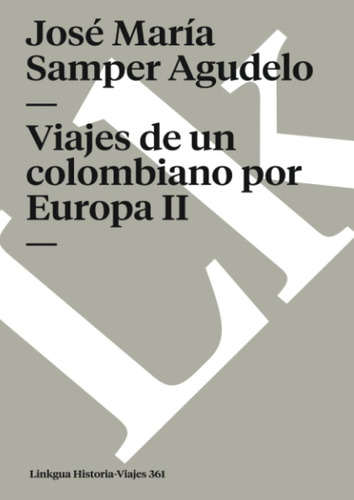 Libro: Viajes De Un Colombiano Por Europa Ii (historia-viaje