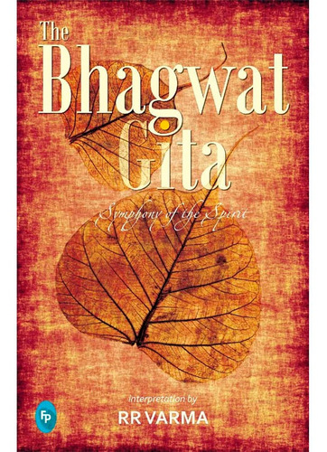 The Bhagwat Gita: Symphony Of The Spirit  R. R. Varma
