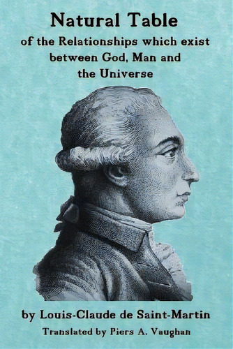 Natural Table : Natural Table Of Correspondences Which Exist Between God, Man And The Universe, De Louis-claude De Saint-martin. Editorial Rose Circle Publications, Tapa Blanda En Inglés