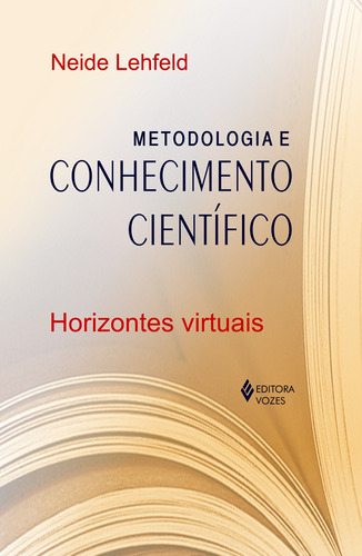 Metodologia e conhecimento científico: Horizontes virtuais, de Lehfeld, Neide. Editora Vozes Ltda., capa mole em português, 2007