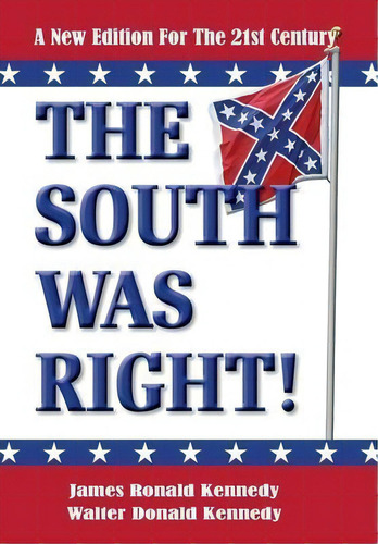 The South Was Right! : A New Edition For The 21st Century, De James Ronald Kennedy. Editorial Shotwell Publishing Llc, Tapa Dura En Inglés