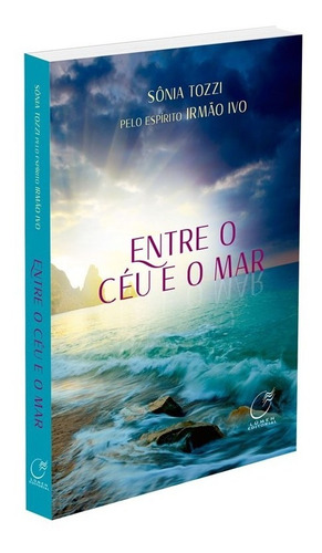 Entre O Céu E O Mar: Não Aplica, De Médium: Sônia Tozzi / Ditado Por: Irmão Ivo. Série Não Aplica, Vol. Não Aplica. Editora Lumen, Capa Mole, Edição Não Aplica Em Português, 2022