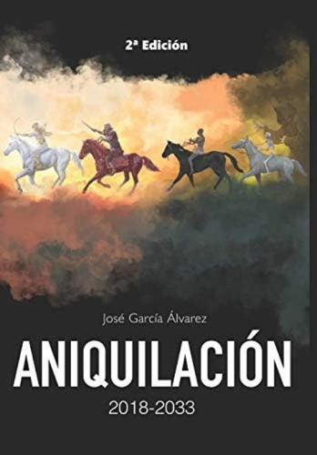 Aniquilación : Editorial Alvi Books (spanish Edition), De García Álvarez, José. Editorial Independently Published, Tapa Blanda En Español