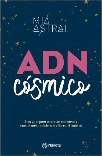 Libro - Adn Cosmico Una Guia Para Conectar Con Otros Y Enco